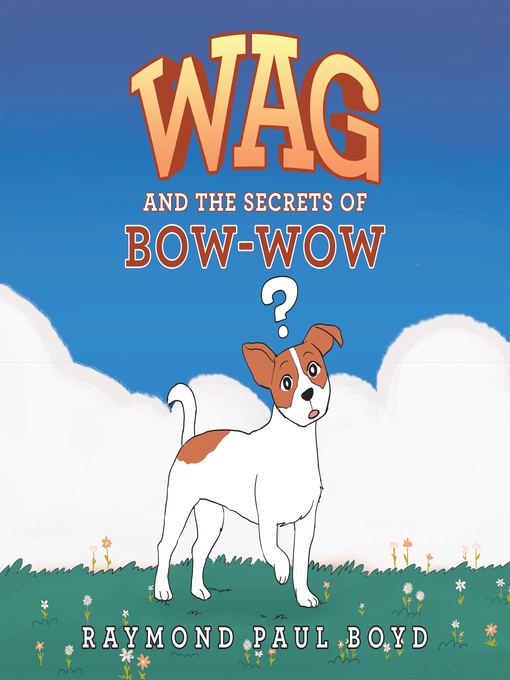Title details for Wag and the Secrets of Bow-Wow by Raymond Paul Boyd - Wait list